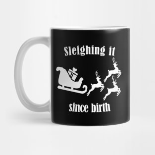 Sleighing it since birth - Fun Pun Christmas Birthday Gift Mug